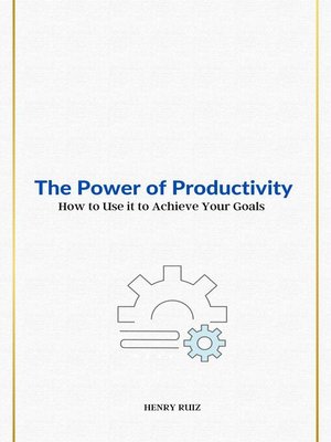 cover image of The Power of Productivity  How to Use it to Achieve Your Goals